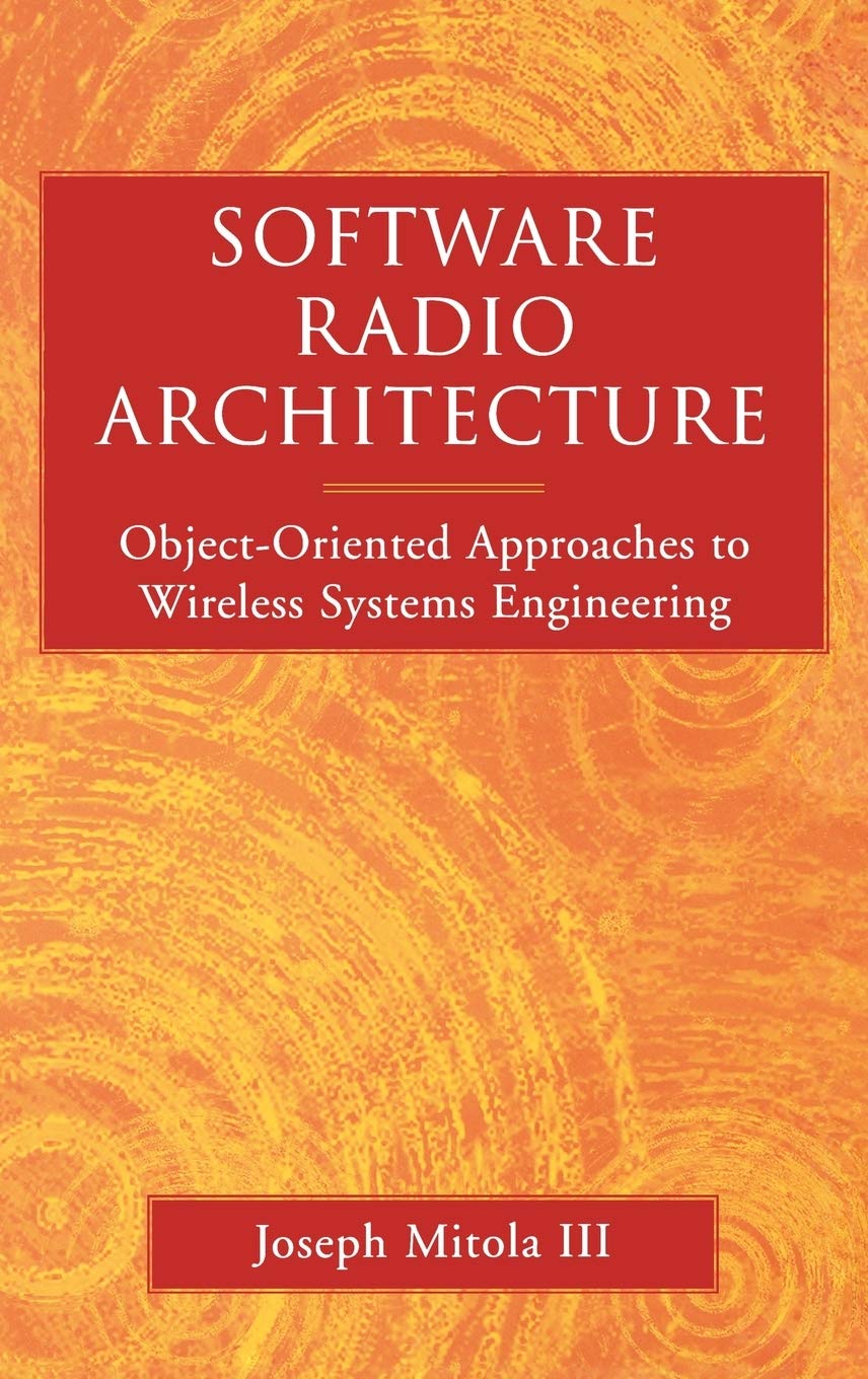 Software Radio Architecture: Object-Oriented Approaches to Wireless Systems Engineering