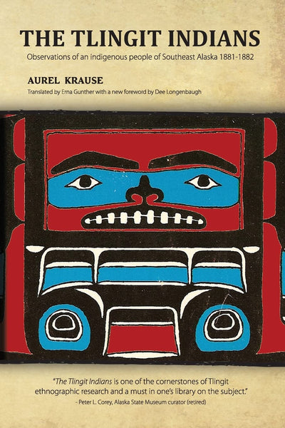 The Tlingit Indians: Observations of an indigenous people of Southeast Alaska 1881-1882