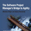 Software Project Manager's Bridge to Agility, The