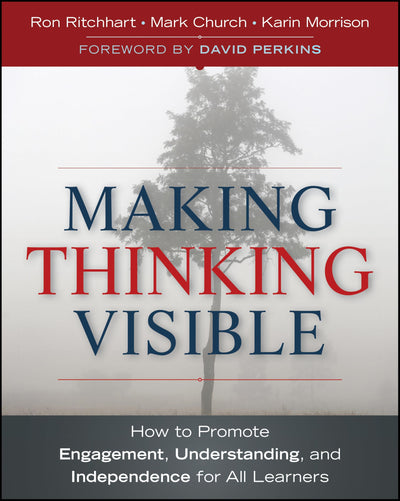 Making Thinking Visible: How to Promote Engagement, Understanding, and Independence for All Learners (Jossey-Bass Teacher)