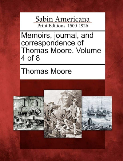 Memoirs, Journal, and Correspondence of Thomas Moore. Volume 4 of 8