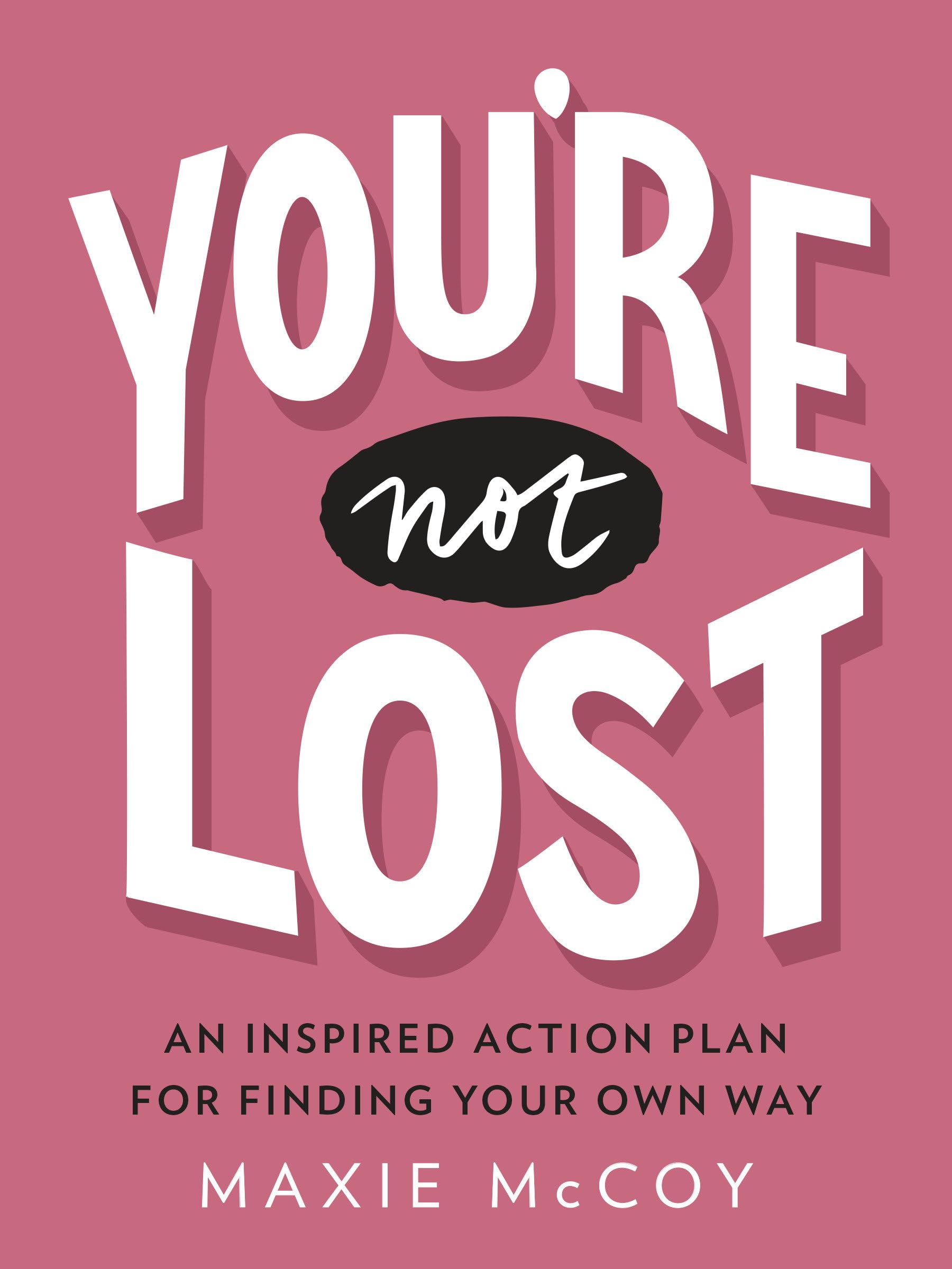 You're Not Lost: An Inspired Action Plan for Finding Your Own Way