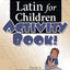 Latin for Children, Primer A - Activity Book!