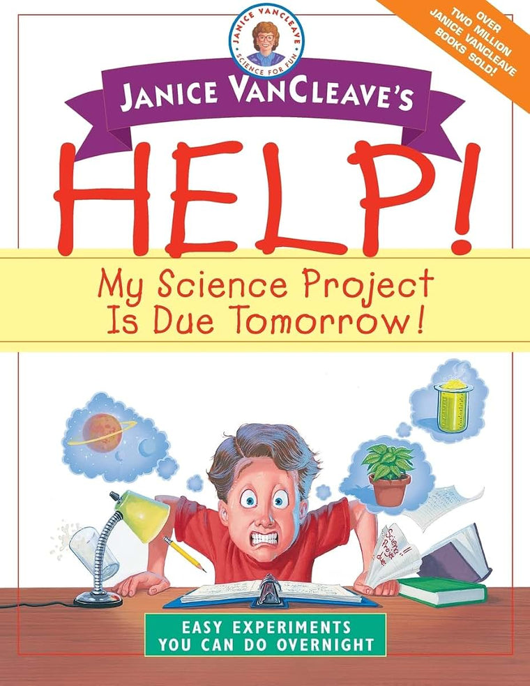 Janice VanCleave's Help! My Science Project Is Due Tomorrow! Easy Experiments You Can Do Overnight