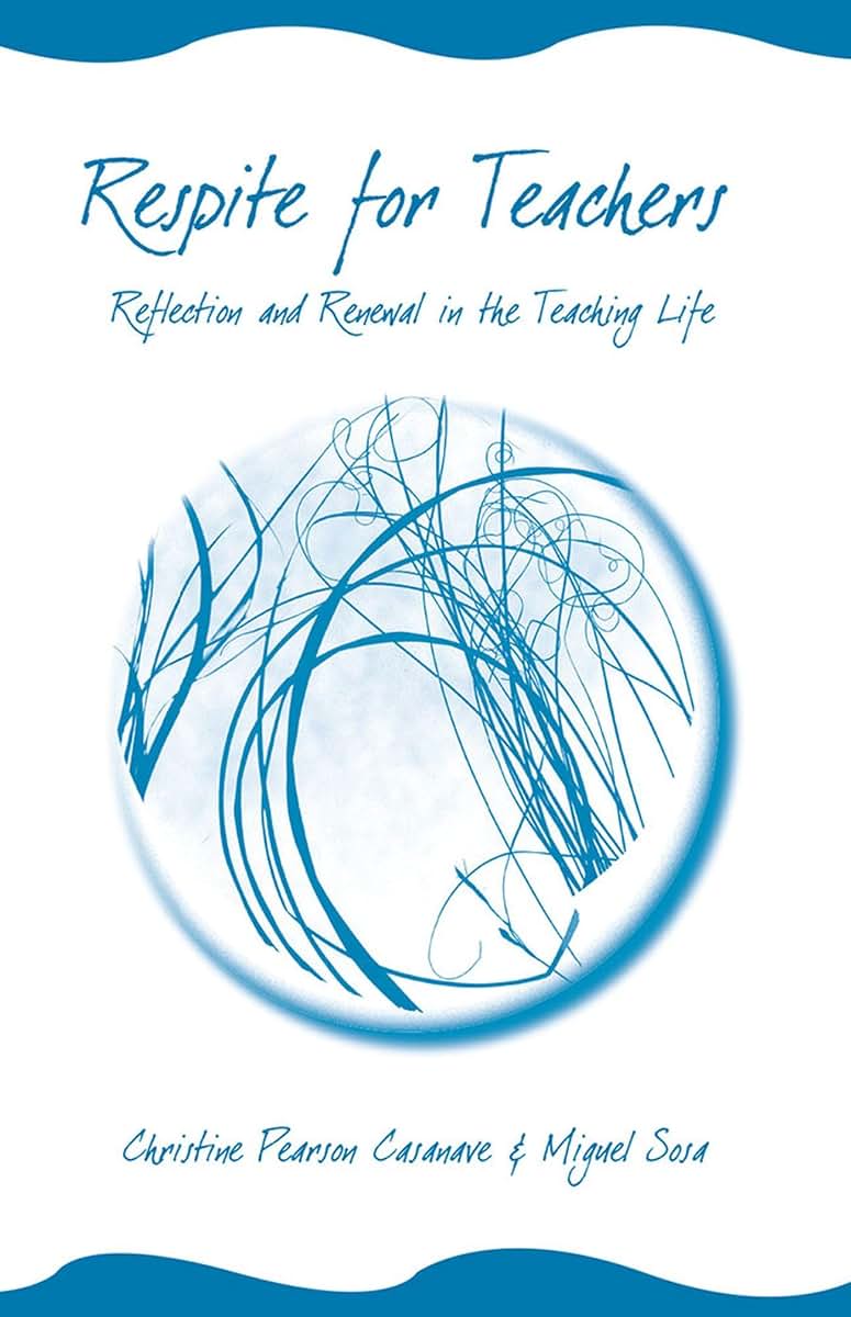 Respite for Teachers: Reflection and Renewal in the Teaching Life