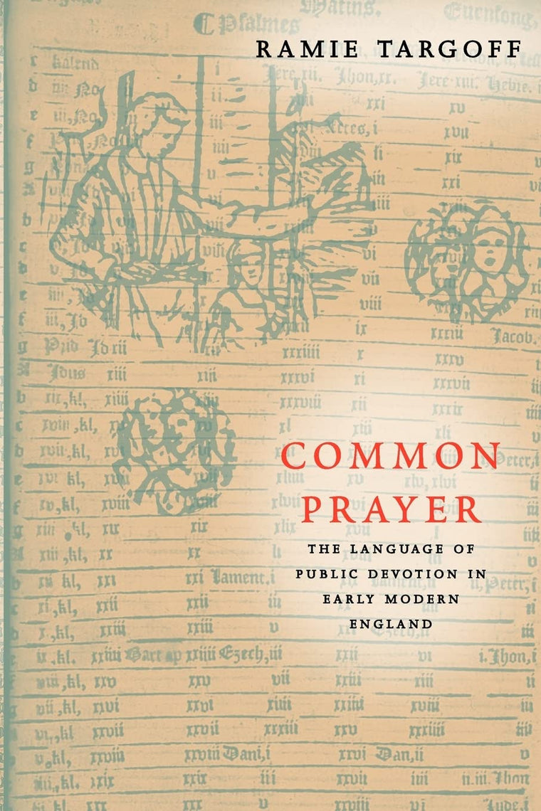 Common Prayer: The Language of Public Devotion in Early Modern England