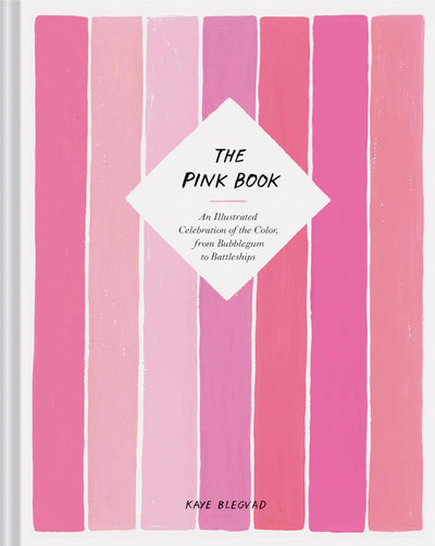 The Pink Book: An Illustrated Celebration of the Color, from Bubblegum to Battleships (Books about Colors, Illustration Books, Color History Guides, Arts & Photography Books)