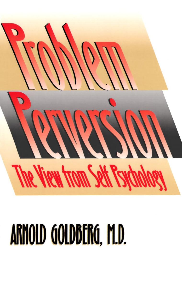 The Problem of Perversion: The View from Self Psychology