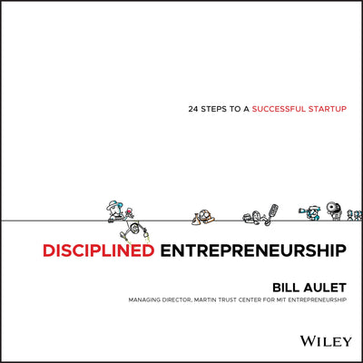 Disciplined Entrepreneurship: 24 Steps to a Successful Startup