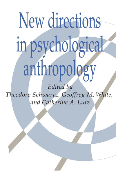 New Directions in Psychological Anthropology (Publications of the Society for Psychological Anthropology, Series Number 3)