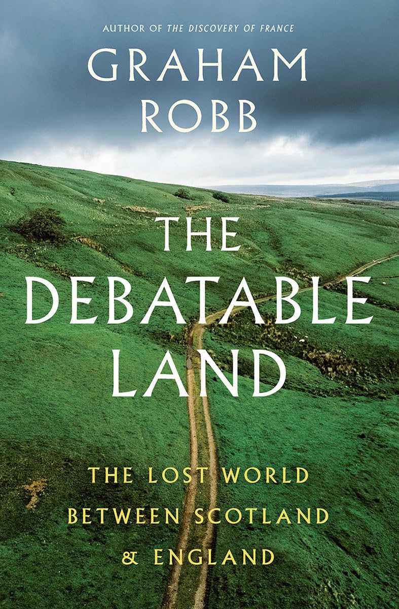 The Debatable Land: The Lost World Between Scotland and Engl