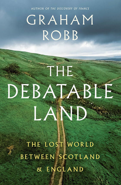 The Debatable Land: The Lost World Between Scotland and Engl