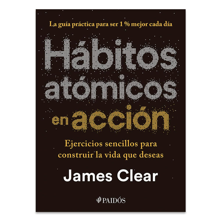 Hábitos atómicos en acción: Ejercicios sencillos para construir la vida que deseas / The Atomic Habits Workbook (Spanish Edition)