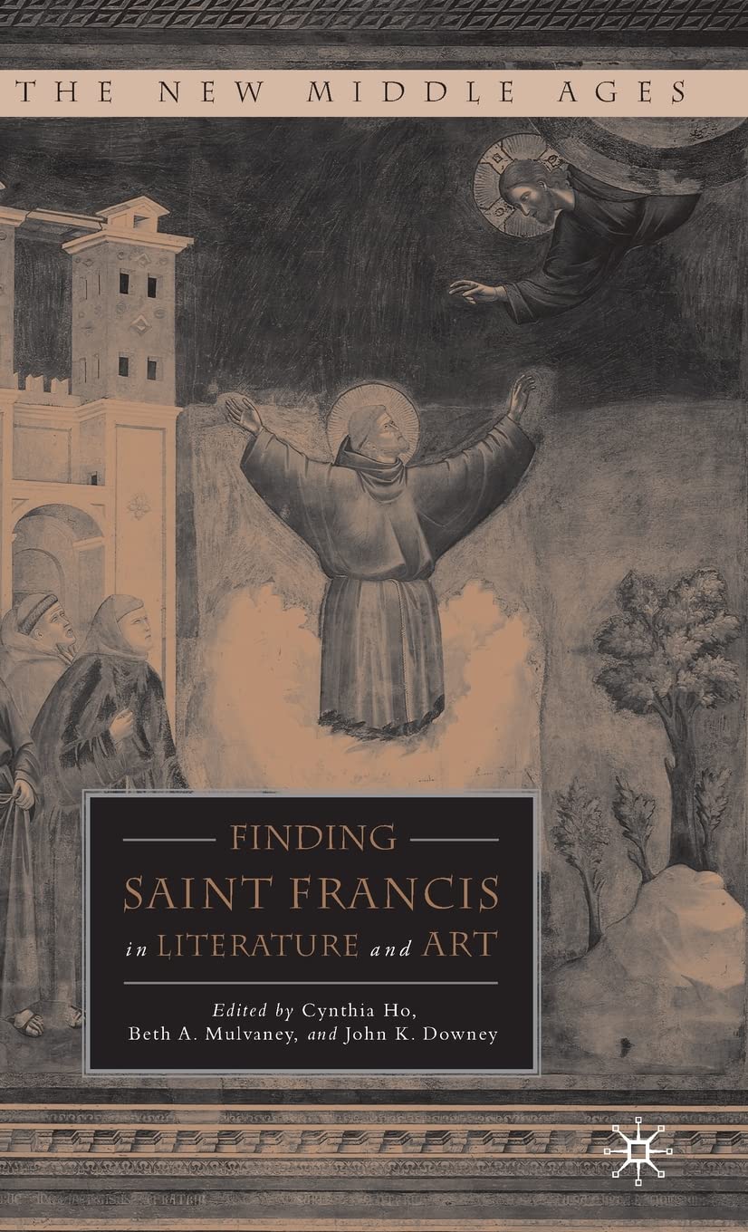 Finding Saint Francis in Literature and Art (The New Middle Ages)