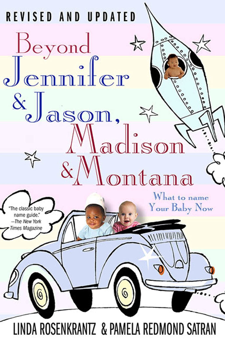 Beyond Jennifer & Jason, Madison & Montana: What to Name Your Baby Now