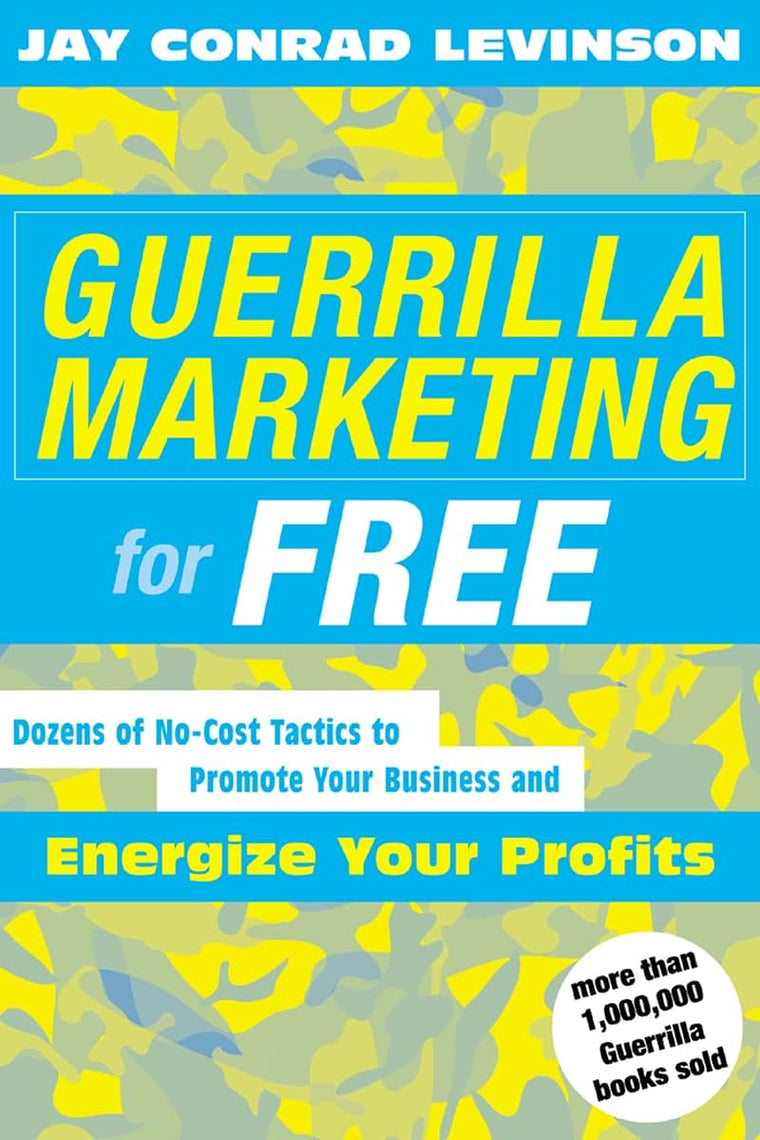 Guerrilla Marketing for Free: Dozens of No-Cost Tactics to Promote Your Business and Energize Your Profits