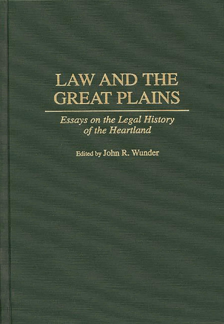 Law and the Great Plains: Essays on the Legal History of the Heartland (Contributions in Legal Studies)