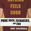 Nothing Feels Good: Punk Rock, Teenagers, and EMO