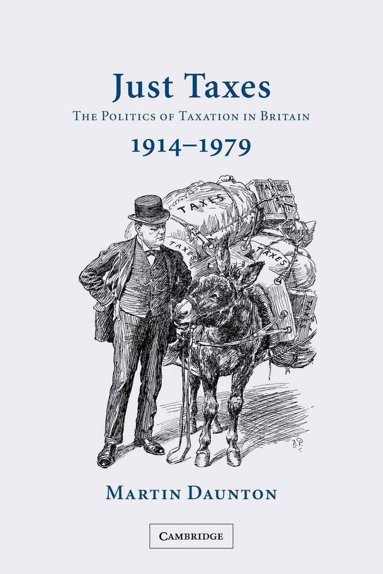 Just Taxes: The Politics of Taxation in Britain, 1914-1979 b