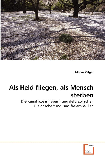 Als Held fliegen, als Mensch sterben: Die Kamikaze im Spannungsfeld zwischen Gleichschaltung und freiem Willen (German Edition)