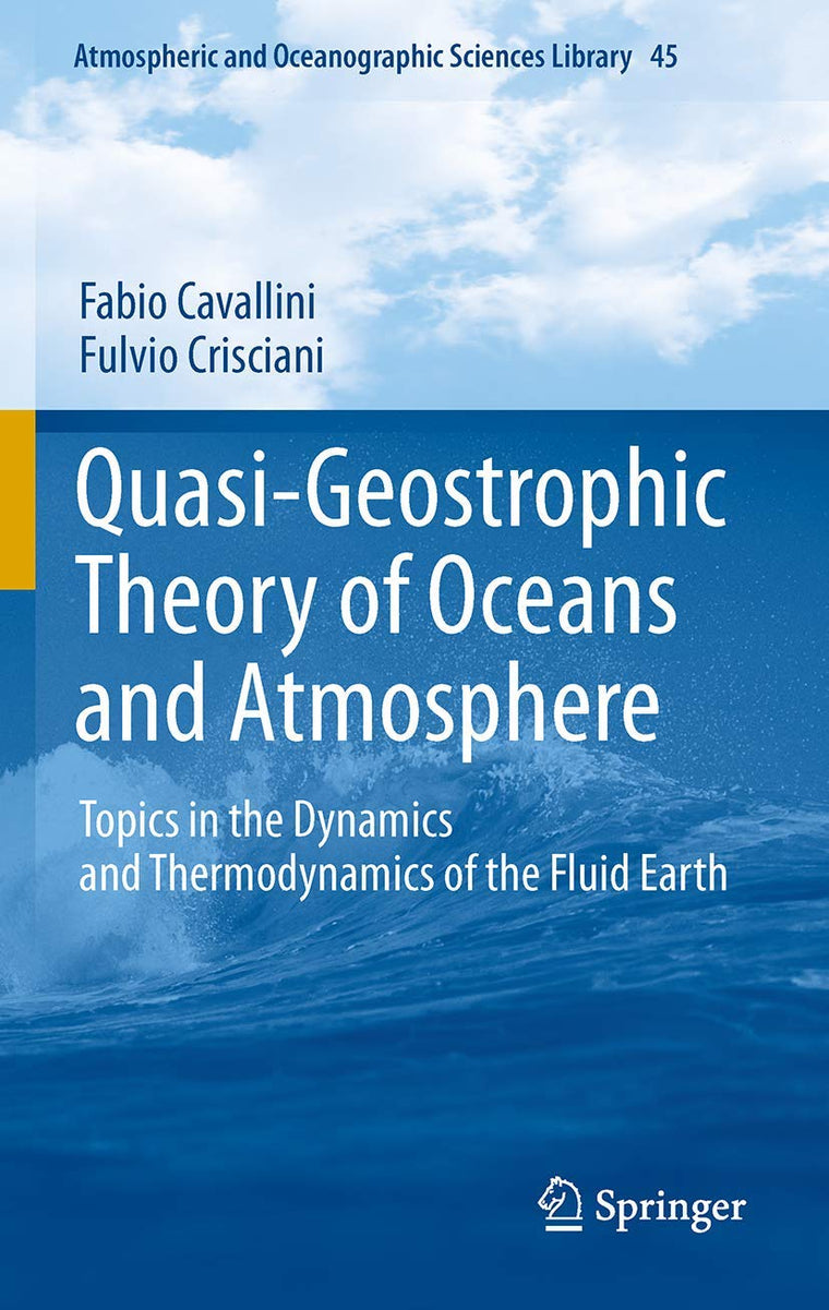 Quasi-Geostrophic Theory of Oceans and Atmosphere: Topics in the Dynamics and Thermodynamics of the Fluid Earth (Atmospheric and Oceanographic Sciences Library, 45)