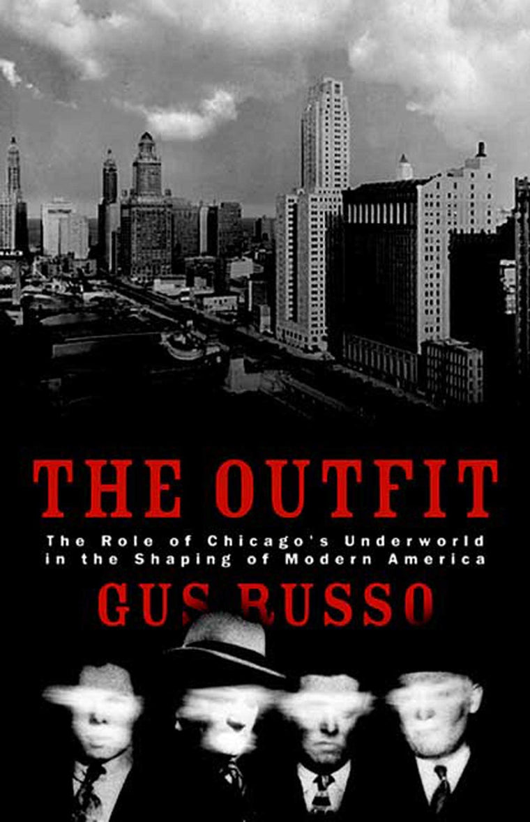 The Outfit: The Role of Chicago's Underworld in the Shaping of Modern America
