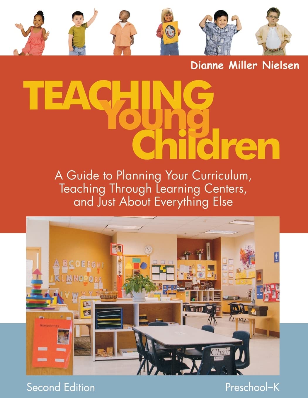Teaching Young Children, Preschool-K: A Guide to Planning Your Curriculum, Teaching Through Learning Centers, and Just About Everything Else