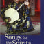 Songs for the Spirits: Music and Mediums in Modern Vietnam b