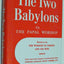 The Two Babylons or The Papal Worship: Proved to be the Worship of Nimrod and his Wife