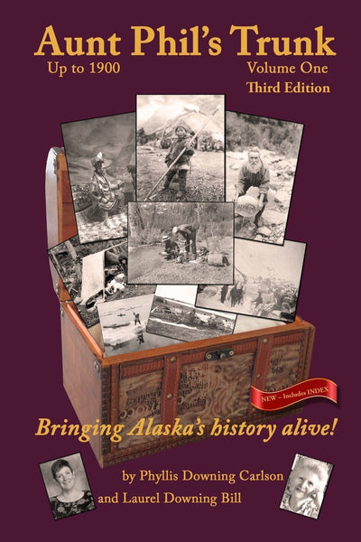 Aunt Phil's Trunk Volume One Third Edition: Bringing Alaska's history alive!