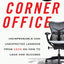 The Corner Office: Indispensable and Unexpected Lessons from CEOs on How to Lead and Succeed