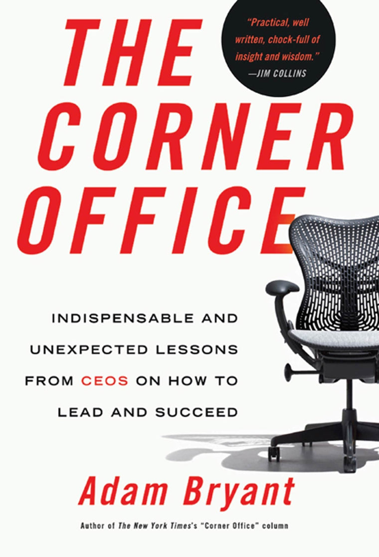 The Corner Office: Indispensable and Unexpected Lessons from CEOs on How to Lead and Succeed