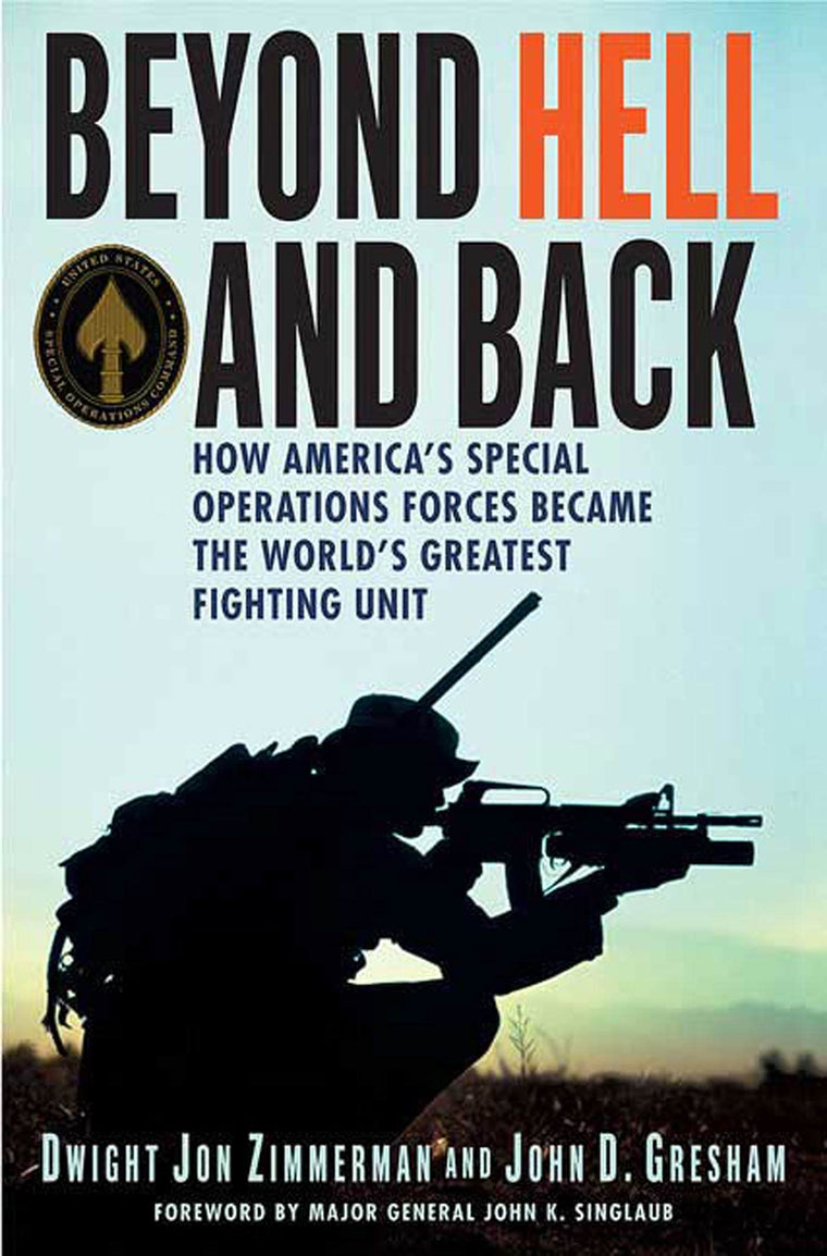 Beyond Hell and Back: How America's Special Operations Forces Became the World's Greatest Fighting Unit