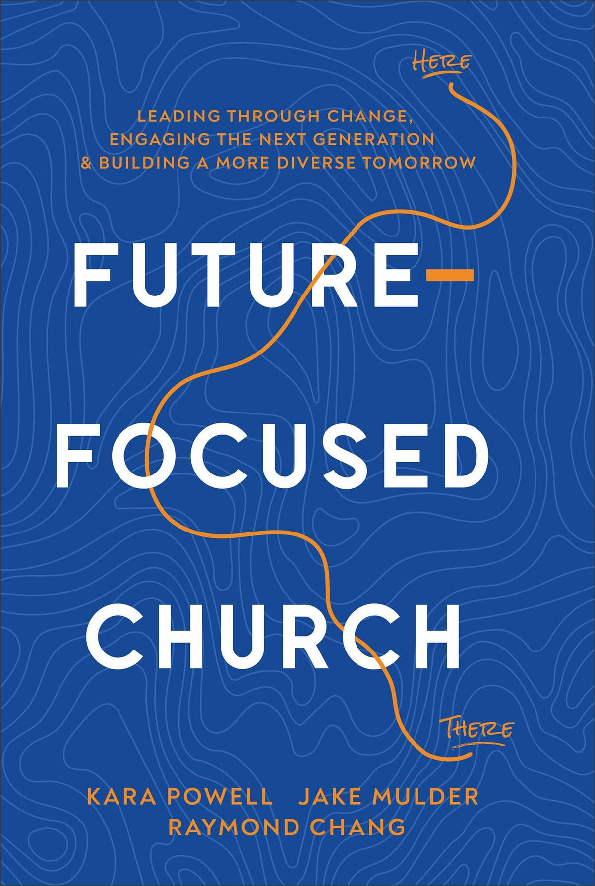 Future-Focused Church: Leading through Change, Engaging the Next Generation, and Building a More Diverse Tomorrow