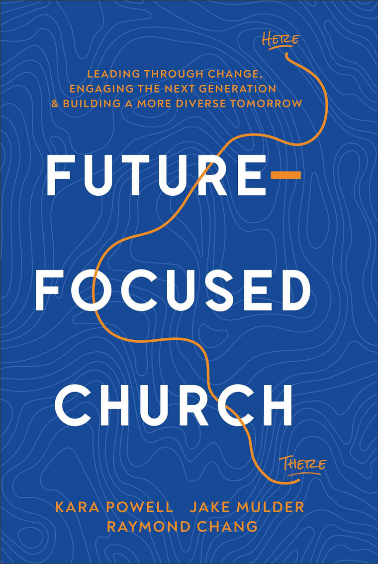 Future-Focused Church: Leading through Change, Engaging the Next Generation, and Building a More Diverse Tomorrow