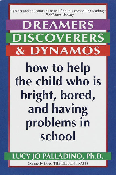 Dreamers, Discoverers & Dynamos: How to Help the Child Who Is Bright, Bored and Having Problems in School (Formerly Titled 'The Edison Trait')