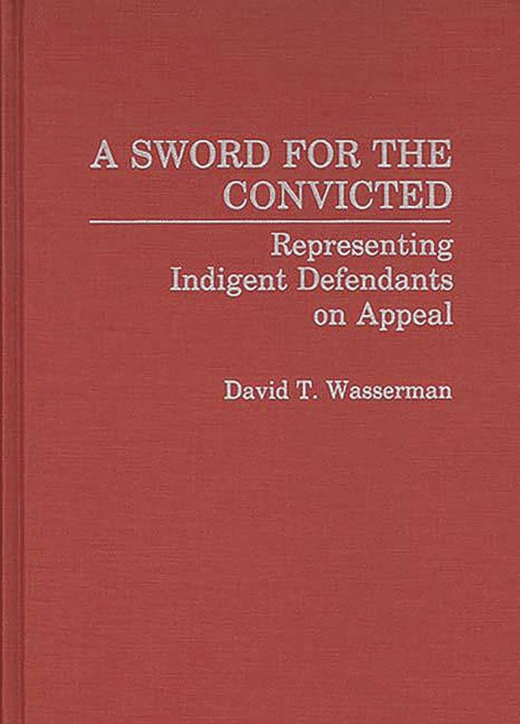 A Sword for the Convicted: Representing Indigent Defendants on Appeal (Contributions in Criminology and Penology)