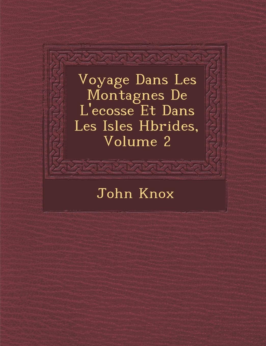 Voyage Dans Les Montagnes de L'Ecosse Et Dans Les Isles H Brides, Volume 2 (French Edition)