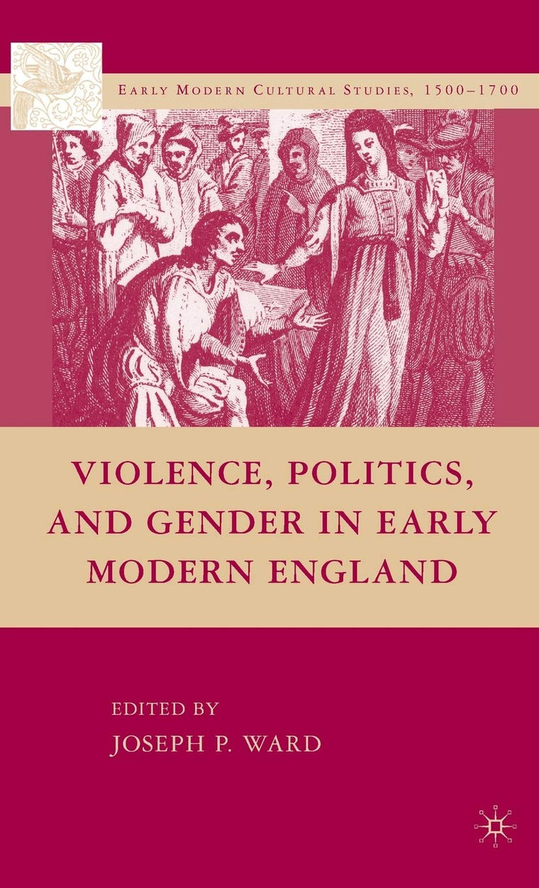 Violence, Politics, and Gender in Early Modern England (Early Modern Cultural Studies 1500-1700)