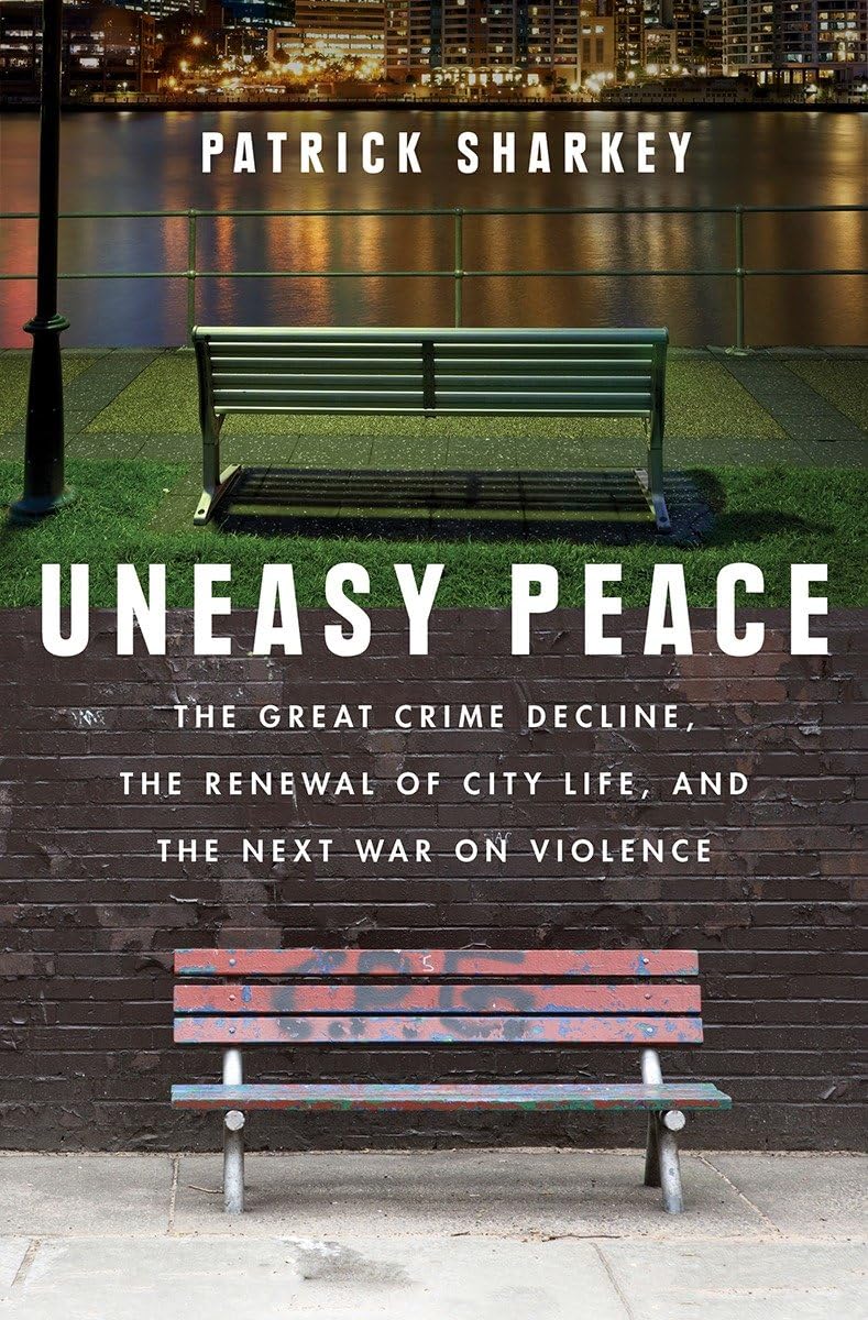 Uneasy Peace: The Great Crime Decline, the Renewal of City L