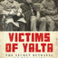 Victims of Yalta: The Secret Betrayal of the Allies: 1944-1947