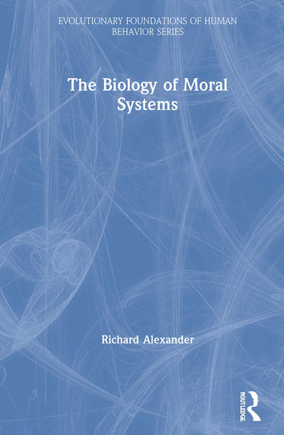 The Biology of Moral Systems (Evolutionary Foundations of Human Behavior Series)