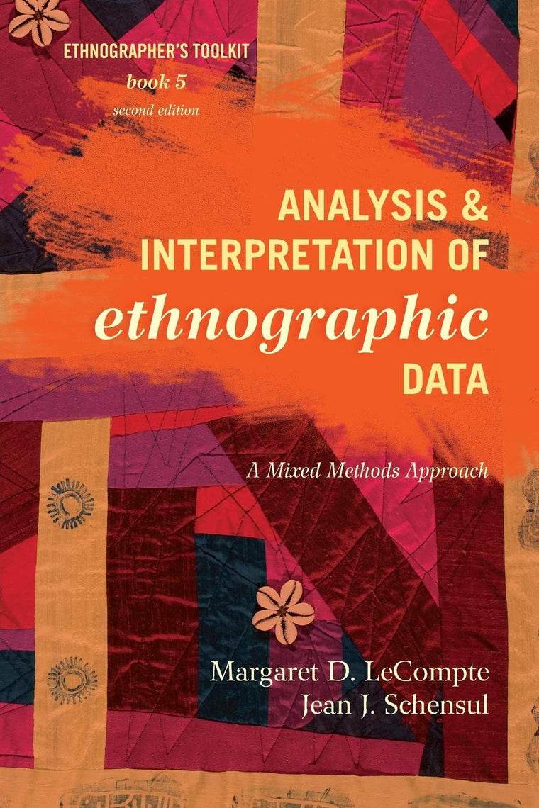 Analysis and Interpretation of Ethnographic Data: A Mixed Methods Approach (Volume 5) (Ethnographer's Toolkit, Second Edition, 5)