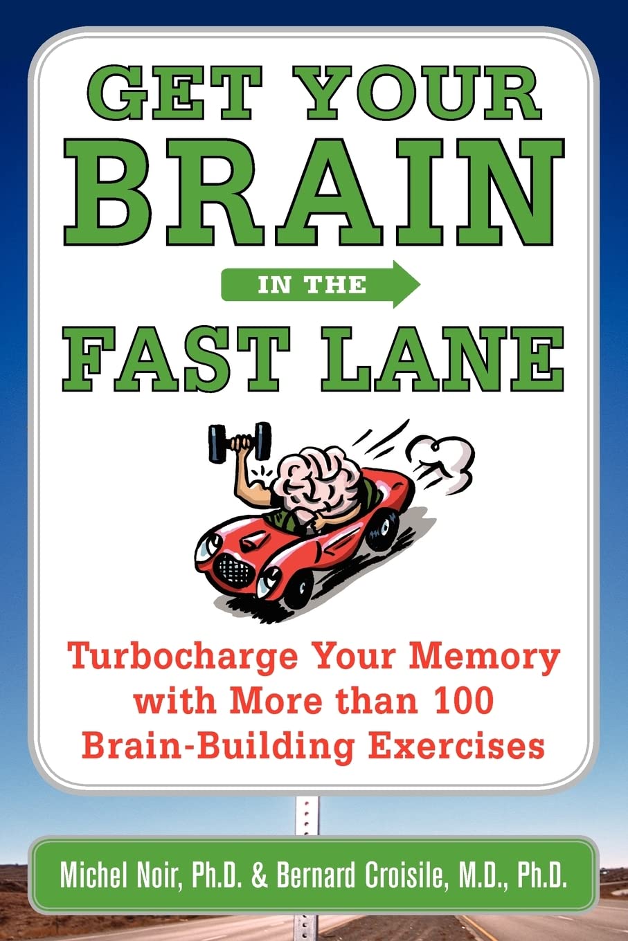 Get Your Brain in the Fast Lane: Turbocharge Your Memory with More Than 100 Brain Building Exercises