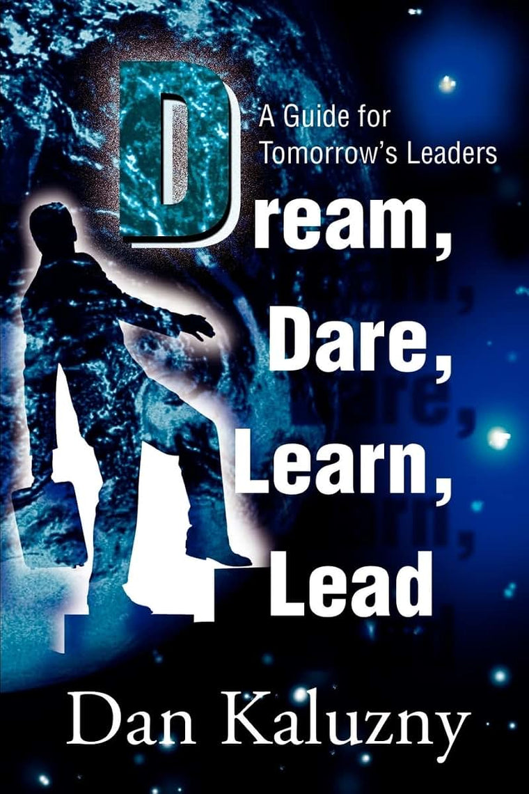 Dream, Dare, Learn, Lead: A Guide for Tomorrow's Leaders