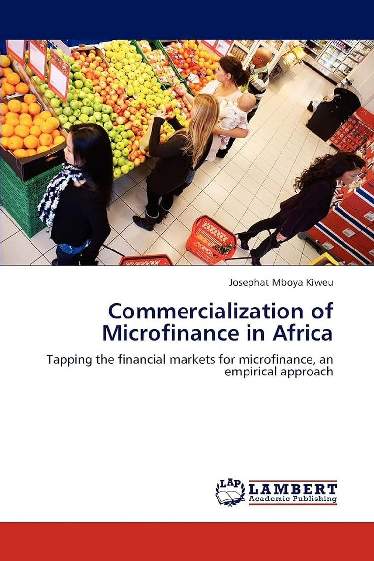 Commercialization of Microfinance in Africa: Tapping the financial markets for microfinance, an empirical approach