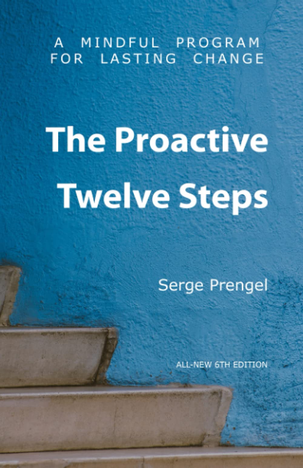 The Proactive Twelve Steps: A Mindful Program For Lasting Change