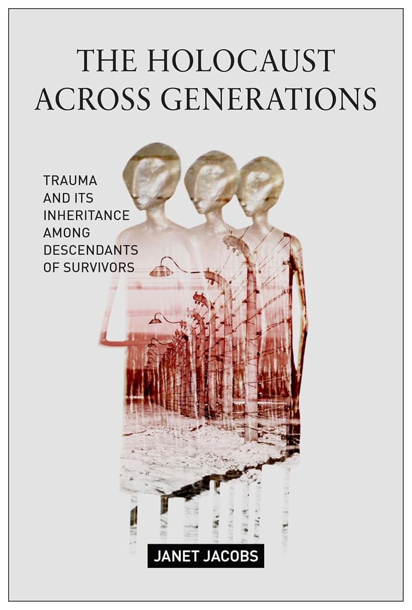 The Holocaust Across Generations: Trauma and its Inheritance Among Descendants of Survivors