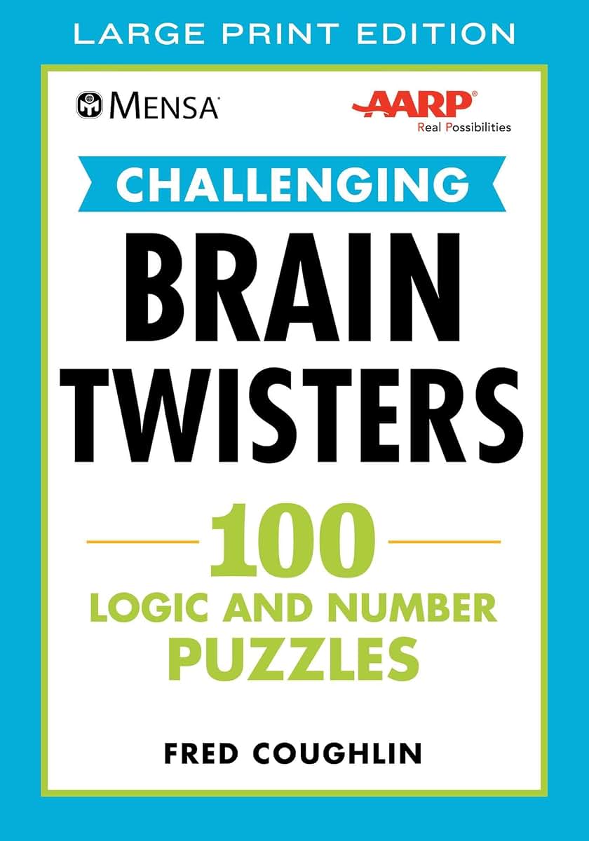 Mensa AARP Challenging Brain Twisters (LARGE PRINT): 100 Logic and Number Puzzles (Mensa Brilliant Brain Workouts)