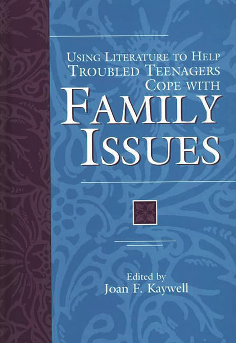 Using Literature to Help Troubled Teenagers Cope with Family Issues (The Greenwood Press Using Literature to Help Troubled Teenagers Series)